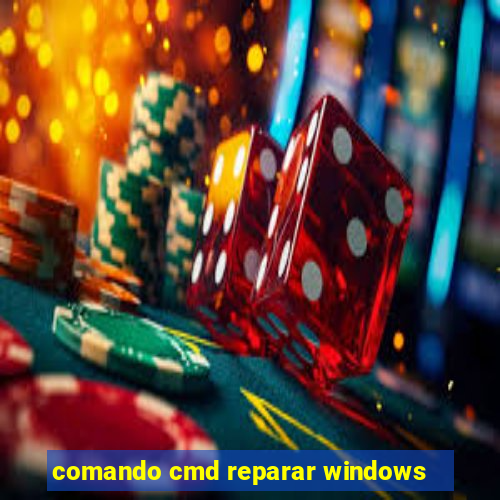 comando cmd reparar windows